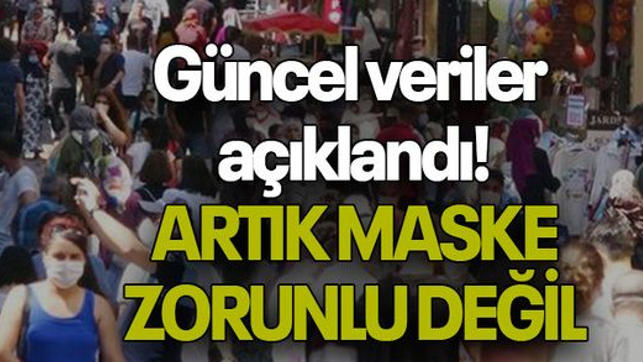 Güncel veriler açıklandı! ARTIK MASKE ZORUNLU DEĞİL